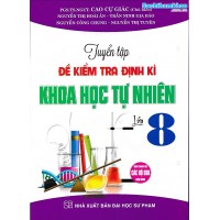 Tuyển tập đề kiểm tra định kì Khoa Học Tự Nhiên lớp 8 (Dùng chung cho các bộ SGK)